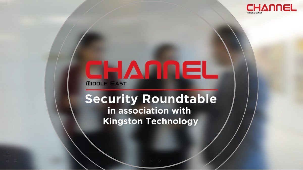 Channel Middle East Security Roundtable in association with  Kingston Technology