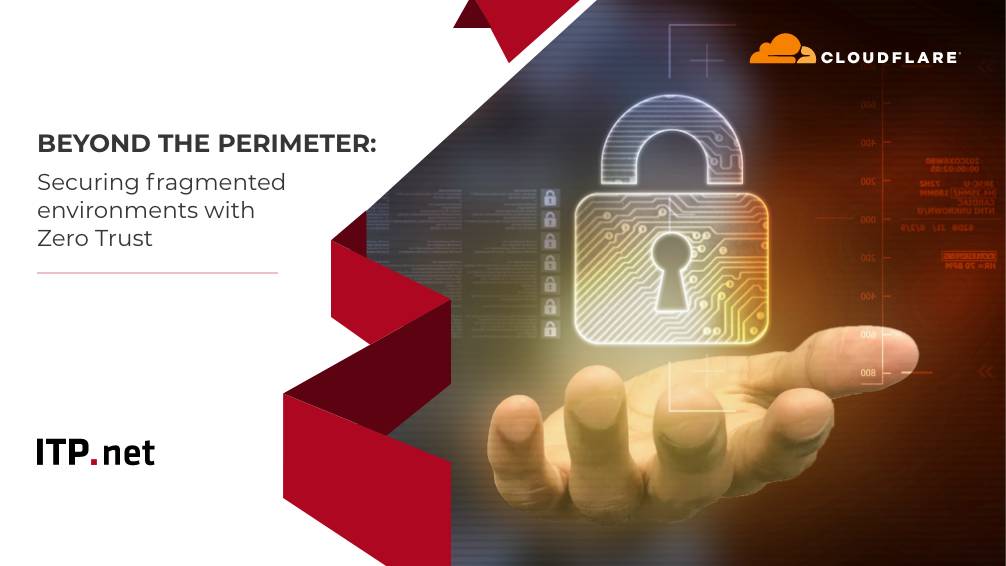 Beyond the Perimeter: Securing Fragmented Environments with Zero Trust